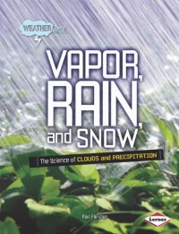 Image of Vapor, Rain, and Snow : The Science of Clouds and Precipitation
