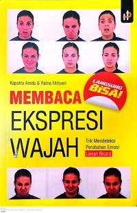 Image of Membaca Ekspresi Wajah : Trik Mendeteksi Perubahan Emosi Lawan Bicara