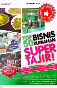 Image of Top Bisnis 50 Rumahan Super Tajir : Aneka Ide Dan Peluang Bisnis Yang Bisa Dilakukan Dari Rumah Dan Menjadi Jutawan