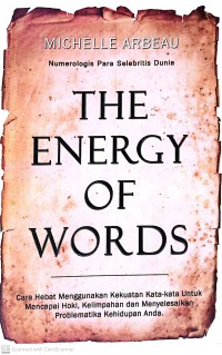 Image of The Energy Of Words : Cara Hebat Menggunakan Kekuatan Kata - kata Untuk Mencapai Hoki, Kelimpahan, Dan Menyelesaikan Problematika Kehidupan Anda