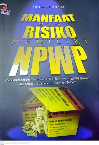 Image of Manfaat Dan Risiko Memiliki NPWP : Cara Memperoleh, Manfaat, Risiko, Hak Dan Tanggung Jawab, Dan Solusi Berbagai Kasus Memiliki NPWP