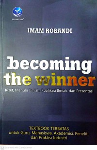 Image of Becoming The Winner : Riset, Menulis Ilmiah, Publikasi Ilmiah, Dan Presentasi