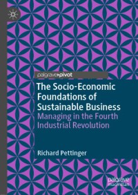 Image of The Socio-Economic Foundations of Sustainable Business : Managing in the Fourth Industrial Revolution