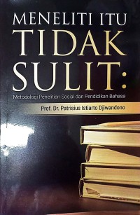 Image of Meneliti Itu Tidak Sulit : Metodologi Penelitian Sosial Dan Pendidikan Bahasa
