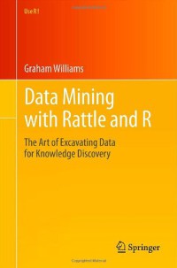 Image of Data Mining with Rattle and R : The Art of Excavating Data for Knowledge Discovery