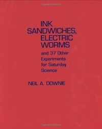 Image of Ink Sandwiches, Electric Worms, and 37 Other Experiments for Saturday Science