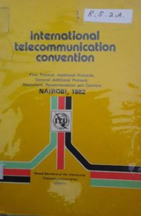 Image of International Telecommunication Convention : Final Protocol, Additional Protocols, Optional Addition Protocol, Resolution, Recommendation And Opinions Nairobi, 1982