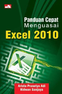 Panduan Cepat Menguasai Excel 2010 Cet. 1