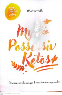 Image of My Posesif Ketos : Dia Mencintaiku Dengan Dirinya Dan Caranya Sendiri