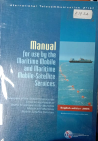 Image of International Telecommunication Union : Manual for use by the Maritime Mobile and Maritime Mobile-Satellite Service English Edition 2005