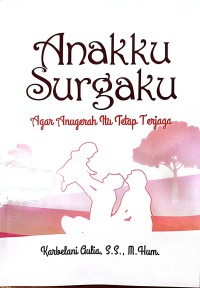 Image of Anakku Surgaku : Agar Anugerah Itu Tetap Terjaga