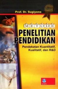 Image of Metode Penelitian Pendidikan : Pendekatan Kuatitatif, Kualitatif Dan R & D