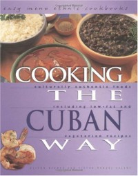 Image of Cooking the Cuban Way : Culturally Authentic Foods, Including Low-Fat and Vegetarian Recipes (Easy Menu Ethnic Cookbooks)