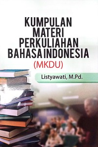 Image of Kumpulan Materi Perkuliahan Bahasa Indonesia (MKDU) Untuk Mahasiswa Dan Umum