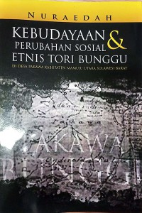 Image of Kebudayaan Dan Perubahan Sosial Etnis Tori Bunggu Di Desa Pakawa Kabupaten Mamuju Utara Sulawesi Barat
