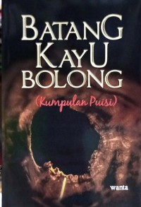 Image of Batang Kayu Bolong (Kumpulan Puisi)