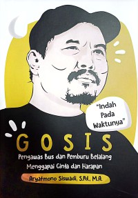 Image of GOSIS : Pengawas Bus Malam Dan Pemburu Belalang Mengapai Cinta Dan Harapan (Indah Pada Waktunya)