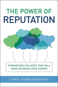 Image of The power of reputation : strengthen the asset that will make or break your career
