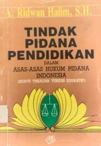 Image of Tindak Pidana Pendidikan Dalam Asas-Asas Hukum Pidana Indonesia : Suatu Tinjauan Yuridis Edukatif