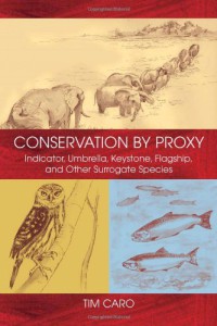 Image of Conservation by Proxy : Indicator, Umbrella, Keystone, Flagship, and Other Surrogate Species