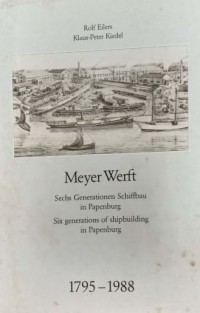 Image of Meyer Werft : sechs Generationen Schiffbau in Papenburg = six generations of shipbuilding in Papenburg : 1795-1988