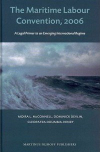 The Maritime Labour Convention, 2006 : a legal Primer to an Emerging International Regime