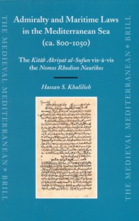 Image of Admiralty and Maritime Laws in the Mediterranean Sea (ca. 800-1050) : The Kitaab Akriyat al-Sufun vis-a-vis the Nomos Rhodion Nautikos