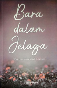 Image of Bara Dalam Jelaga : Puncak Mencintai Adalah Merelakan
