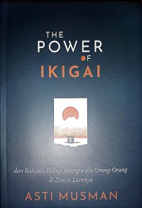 Image of The Power Of IKIGAI Dan Rahasia Hidup Bahagia Ala Orang - Orang Di Dunia Lainnya