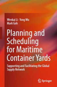 Image of Planning and Scheduling for Maritime Container Yards : Supporting and Facilitating the Global Supply Network
