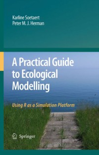 Image of A Practical Guide To Ecological Modelling : Using R As A Simulation Platform