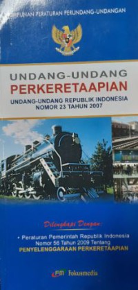 Image of Undang-Undang Perkeretaapiaan : Undang-Undang Republik Indonesia Nomor 23 Tahun 2007