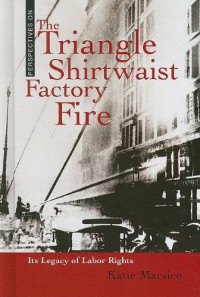 Image of The Triangle Shirtwaist Factory Fire: Its Legacy of Labor Rights (Perspectives on)