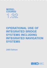 Image of Model Course 1.32 : Operational Use of Integrated Bridge Systems Including Integrated Navigation Systems 2005 Edition