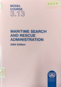 Image of Model Course 3.13 : Maritime Search and Rescue Administration 2003 Edition