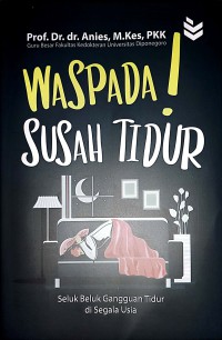 Image of Waspada! Susah Tidur : Seluk Beluk Gangguan Tidur Di Segala Usia