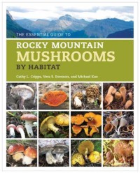Image of The Essential Guide To Rocky Mountain Mushrooms By Habitat