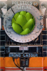 Image of Politics Of Nature : How To Bring The Sciences Into Democracy