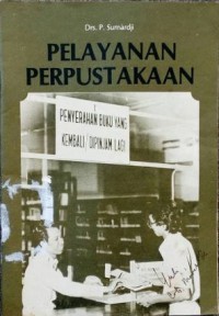 Image of Pelayanan Perpustakaan : Tatakerja Pelayanan Sirkulasi (Melayani Peminjaman dan Pengembalian Buku) di Perpustakaan