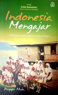 Image of Indonesia Mengajar : Kisah Para Pengajar Muda Di Pelosok Negeri