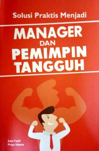 Image of Solusi Praktis Menjadi Manager Dan Pemimpin Tangguh