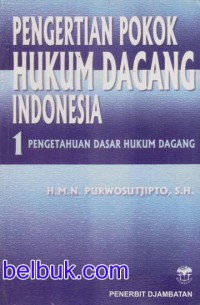Image of Pengertian Pokok Hukum Dagang Indonesia 1: Pengetahuan Dasar Hukum Dagang