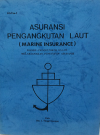 Image of Asuransi Pengangkutan Laut : Prinsip-prinsip Pokok Dalam Melaksanakan Penutupan Asuransi Jilid 1