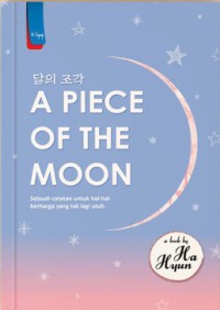 Image of A Piece of The Moon : Sebuah Catatan Untuk Hal-Hal Berharga Yang Tak Lagi Utuh