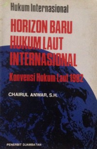Image of Horizon Baru Hukum Laut Internasional : Konvensi Hukum Laut 1982