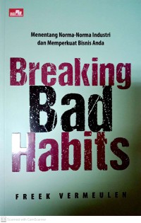 Image of Breaking Bad Habits : Menentang Norma - Norma Industri Dan Memperkuat Bisnis Anda