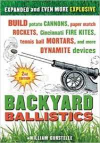 Image of Backyard Ballistics: Build Potato Cannons, Paper Match Rockets, Cincinnati Fire Kites, Tennis Ball Mortars, and More Dynamite Devices