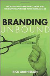Image of Branding Unbound : The Future Of Advertising, Sales, And The Brand Experience In The Wireless Age