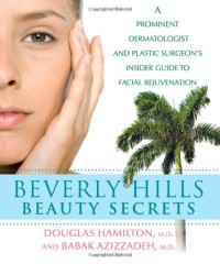 Image of Beverly Hills Beauty Secrets : A Prominent Dermatologist and Plastic Surgeon's Insider Guide to Facial Rejuvenation