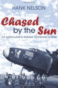 Image of Chased by the Sun : The Australians in Bomber Command in World War II